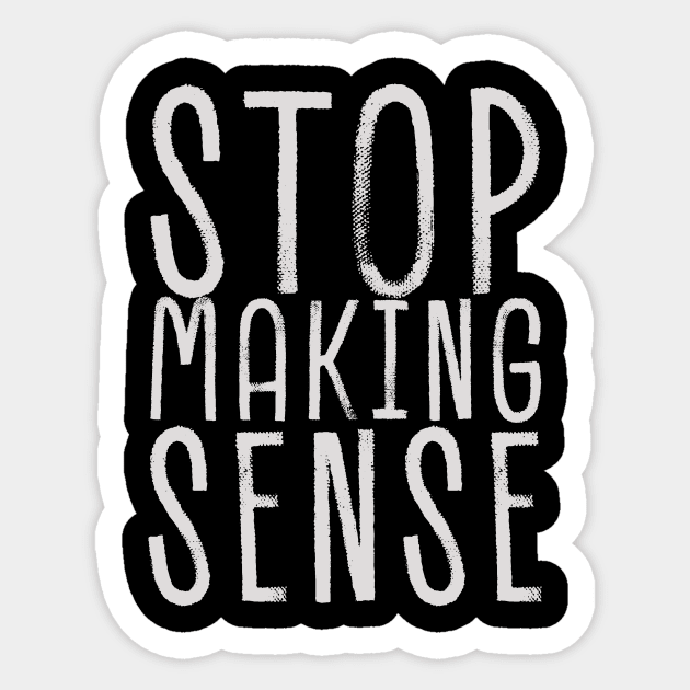 stop making sense Sticker by Cybord Design